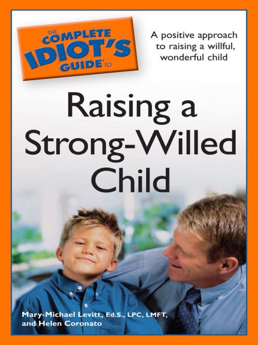 Title details for The Complete Idiot's Guide to Raising a Strong-Willed Child by Mary-Michael Levitt - Available